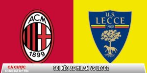 Soi kèo AC Milan vs Lecce 02h45 ngày 19/01 – Vòng 21 Serie A tại abdurrahmandursun.com