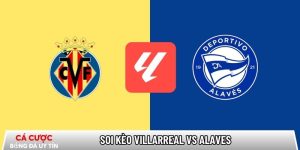Soi kèo Villarreal vs Alaves, 22h15 ngày 10/01 – La Liga tại abdurrahmandursun.com